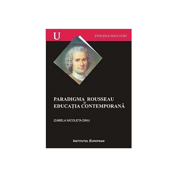Paradigma rouseau si educatia contemporana - izabela nicoleta dinu, editura institutul european