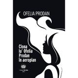 Clona lu' Ofelia Prodan in aeroplan - Ofelia Prodan, editura Neuma