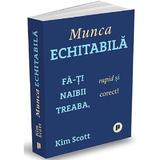 Munca echitabila - Kim Scott, editura Publica