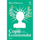 Copiii ecosistemului - Ilinca Manescu, editura Nemira