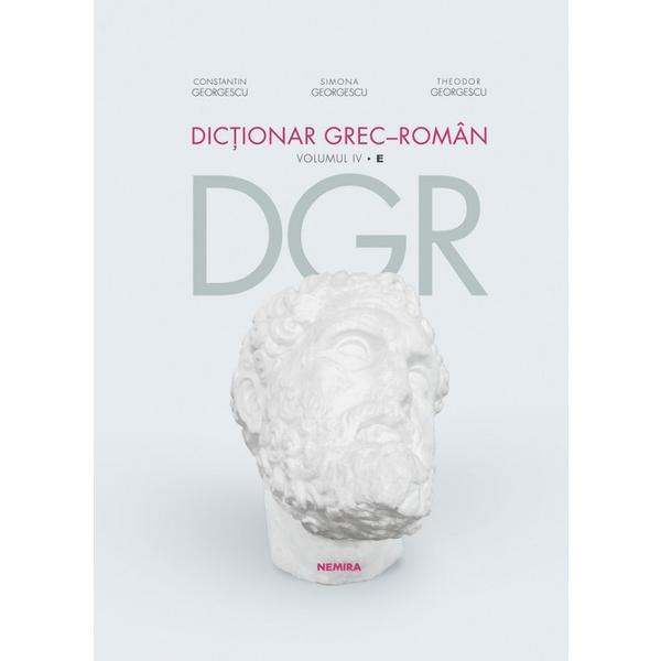 Dictionar grec-roman volumul iv - constantin georgescu, simona georgescu, theodor georgescu, editura nemira