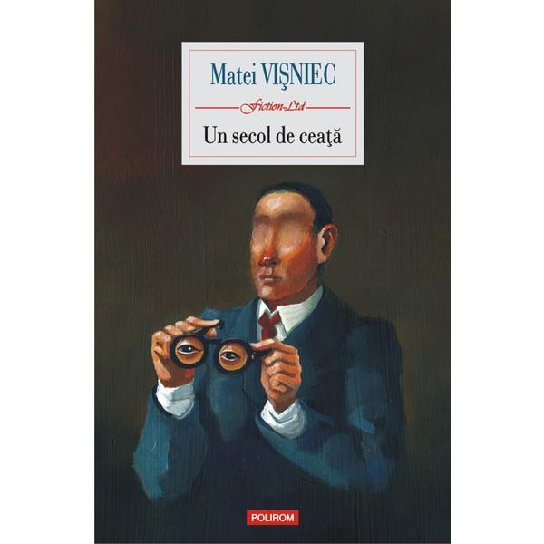 Un secol de ceata - Matei Visniec, editura Polirom