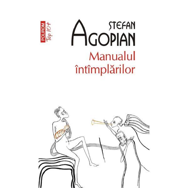 Manualul intimplarilor - stefan agopian, editura polirom