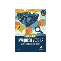 Invatarea vizibila. ghid pentru profesori - john hattie, editura trei