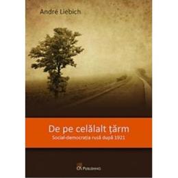 De pe celalalt tarm. social-democratia rusa dupa 1921 - andre liebich, editura ca publishing