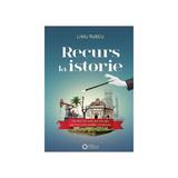 Recurs la istorie - Liviu Turcu, editura Cetatea De Scaun