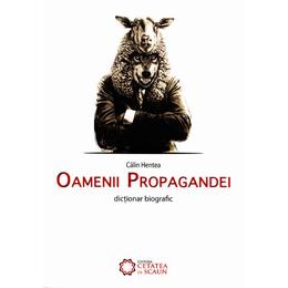 Oamenii propagandei - calin hentea, editura cetatea de scaun