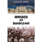 Democratia prin incercari si erori - Octavian Opris, editura Ideea Europeana