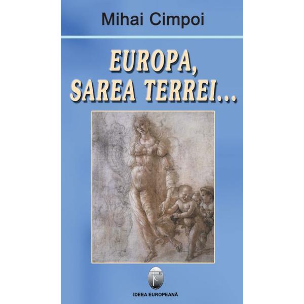 Europa, sarea Terrei... - Mihai Cimpoi, editura Ideea Europeana