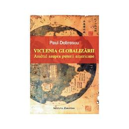 Viclenia globalizarii - paul dobrescu, editura institutul european