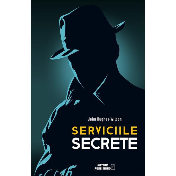 Serviciile Secrete - John Hughes-Wilson, editura Meteor Press