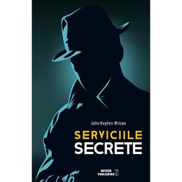 Serviciile secrete - john hughes-wilson, editura meteor press