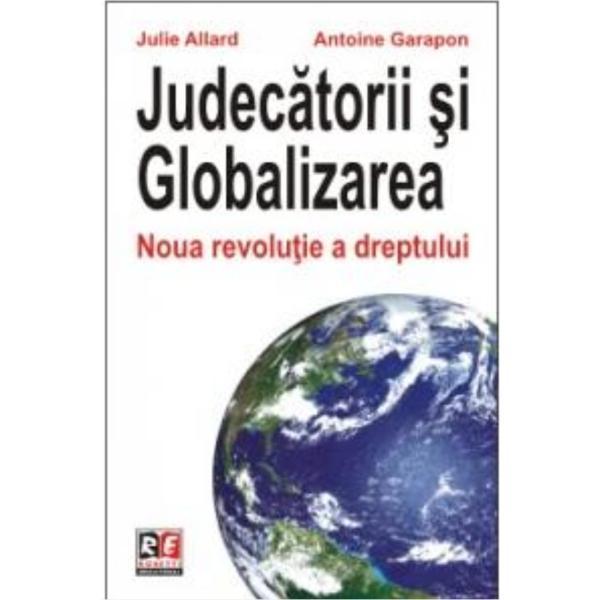 Judecatorii si globalizarea - julie allard, antoine garapon, editura rosetti educational