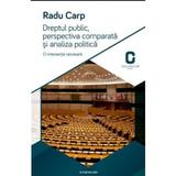 Dreptul Public, Perspectiva Comparata Si Analiza Politica - Radu Carp, editura Adenium