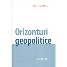 Orizonturi geopolitice - Frederic Encel, editura Codex