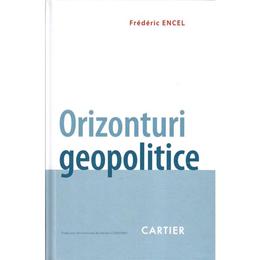 Orizonturi geopolitice - frederic encel, editura codex