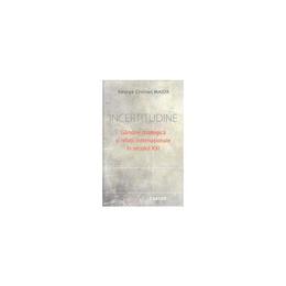 Incertitudine. gandire srategica si relatii internationale in secolul xxi - george cristian maior, editura codex