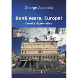 Buna seara, europa! - george apostoiu, editura eikon