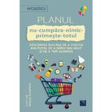 Planul nu-cumpara-nimic-primeste-totul - Liesl Clark, Rebecca Rockefeller, editura Niculescu