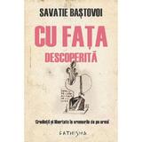 Cu fata descoperita - Savatie Bastovoi, editura Cathisma