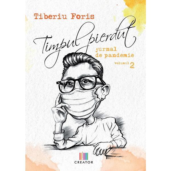 Timpul pierdut. jurnal de pandemie. vol.2  - Tiberiu Foris
