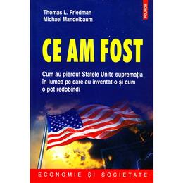 Ce am fost - thomas l. friedman, michael mandelbaum, editura polirom
