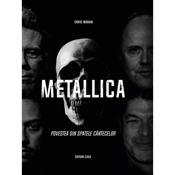 Metallica. povestea din spatele cantecelor - chris ingham, editura casa