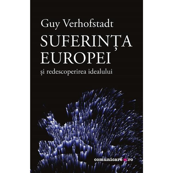 Suferinta Europei si redescoperirea idealului - Guy Verhofstadt, editura Comunicare.ro
