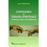 Consilierea si terapia spirituala in bolile grave si terminale - Ileana Stanculeasa, editura Medicala