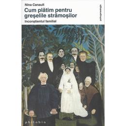 Cum platim pentru greselile stramosilor - nina canault, editura philobia