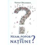 Neam, popor sau natiune? - Victor Neumann, editura Rao