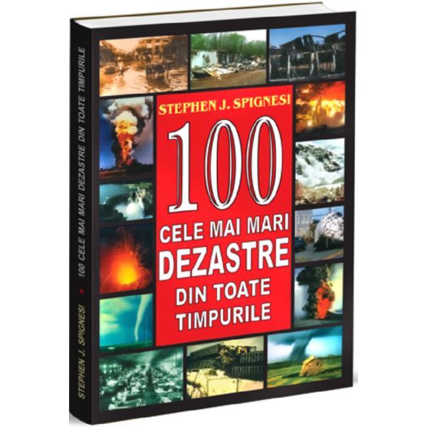 100 cele mai mari dezastre din toate timpurile - stephen j. spignesi
