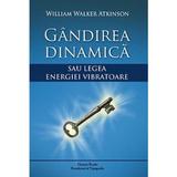 Gandirea dinamica - William Walker Atkinson, Dinasty Books Proeditura Si Tipografie