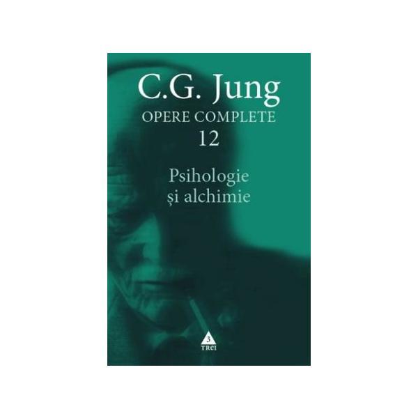 Opere complete 12: Psihologie si alchimie - C.G. Jung, editura Trei