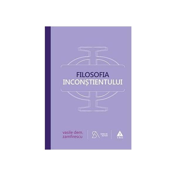 Filosofia inconstientului. Ed. 4 - Vasile Dem. Zamfirescu, editura Trei