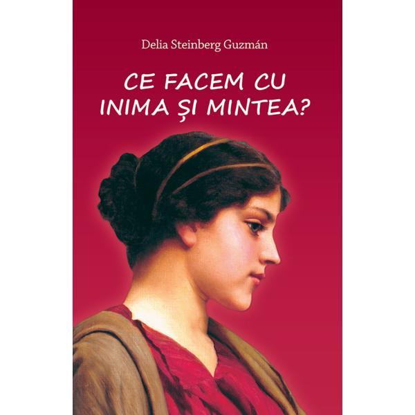 Nedefinit Ce facem cu inima si mintea? - delia steinberg guzman