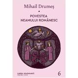 Povestea neamului romanesc Vol.6 - Mihail Drumes, editura Cartea Romaneasca