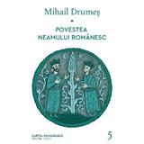 Povestea neamului romanesc Vol.5 - Mihail Drumes, editura Cartea Romaneasca