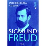 Opere esentiale 2 - Interpretarea viselor - Sigmund Freud, editura Trei