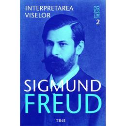 Opere esentiale 2 - interpretarea viselor - sigmund freud, editura trei