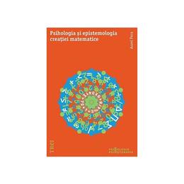 Psihologia si epistemologia creatiei matematice - aurel pera, editura trei