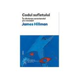 Codul sufletului. In cautarea caracterului si a vocatiei - James Hillman, editura Trei