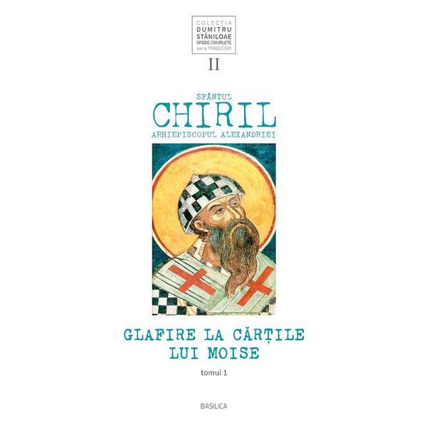 Glafire la cartile lui moise. vol.2 tomul 1 - sfantul chiril, arhiepiscopul alexandriei, editura basilica