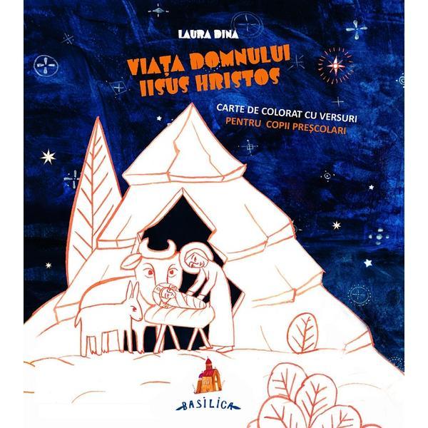 Viata domnului iisus hristos. carte de colorat cu versuri pentru copii prescolari - laura dina, editura basilica