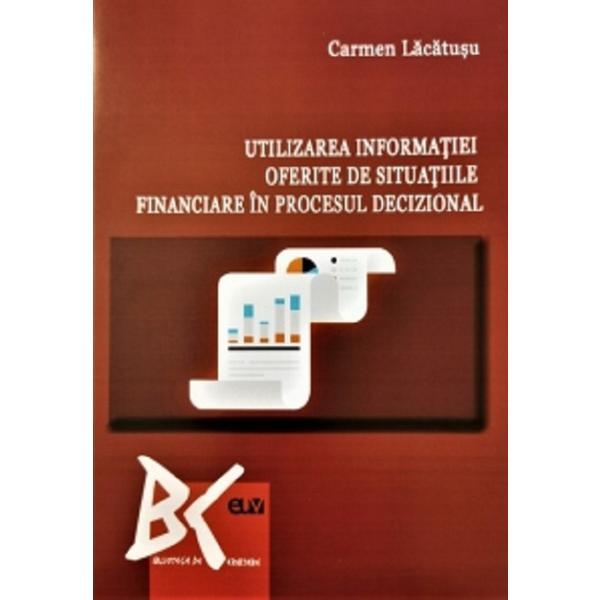 Utilizarea informatiei oferite de situatiile financiare in procesul decizional - Carmen Lacatusu, editura Universitatea De Vest