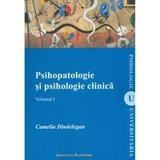 Psihopatologie Si Psihologie Clinica Vol.1 - Camelia Dindelegan, editura Institutul European