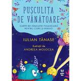 Pusculita de vanatoare - Iulian Tanase, Andreea Molocea, editura Pandora