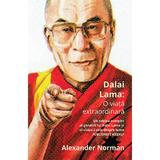 Dalai Lama: O viata extraordinara - Alexander Norman, editura Trei