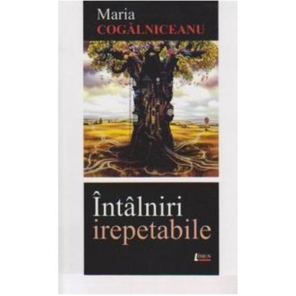 Intalniri Irepetabile - Maria Cogalniceanu, editura Limes