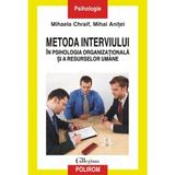 Metoda interviului in psihologia organizationala si a resurselor umane - Mihaela Chraif, Mihai Anitei, editura Polirom
